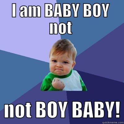 I AM BABY BOY NOT   NOT BOY BABY! Success Kid