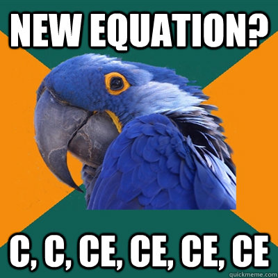 New equation? c, c, ce, ce, ce, ce  Paranoid Parrot