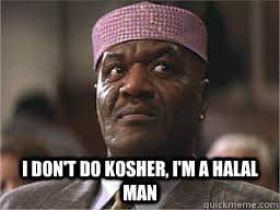  I don't do kosher, I'm a halal man -  I don't do kosher, I'm a halal man  Delroy Lino Halal