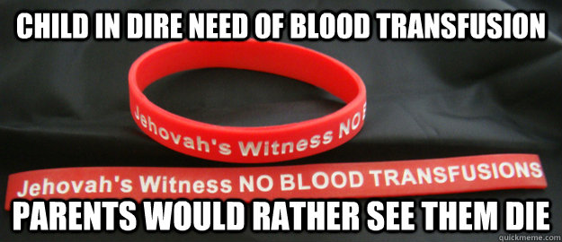 Child in dire need of blood transfusion Parents would rather see them die - Child in dire need of blood transfusion Parents would rather see them die  Misc