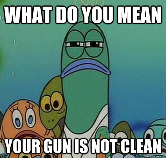 What do you mean your gun is not clean  Serious fish SpongeBob