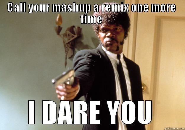 CALL YOUR MASHUP A REMIX ONE MORE TIME I DARE YOU Samuel L Jackson