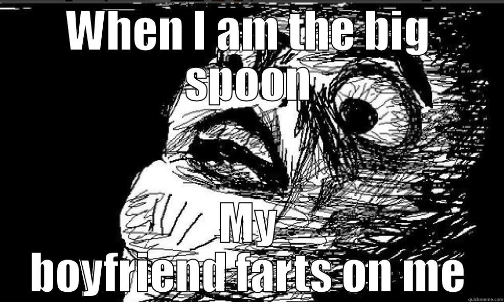 WHEN I AM THE BIG SPOON MY BOYFRIEND FARTS ON ME Misc