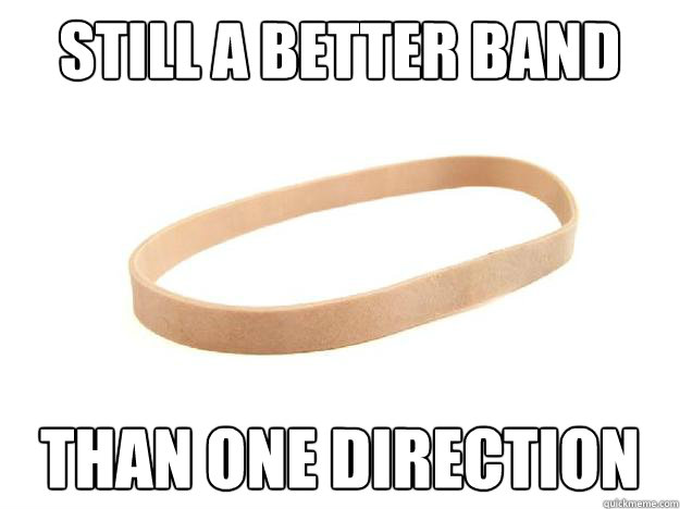 STILL A BETTER BAND THAN ONE DIRECTION - STILL A BETTER BAND THAN ONE DIRECTION  Rubber Band