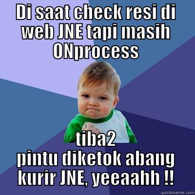 DI SAAT CHECK RESI DI WEB JNE TAPI MASIH ONPROCESS TIBA2 PINTU DIKETOK ABANG KURIR JNE, YEEAAHH !! Success Kid