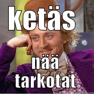 tarkotuksien tarkoitus - KETÄS  NÄÄ TARKOTAT Creepy Wonka