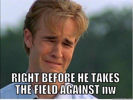  RIGHT BEFORE HE TAKES THE FIELD AGAINST NW 1990s Problems