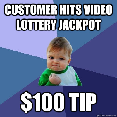 Customer hits video lottery jackpot $100 tip  Success Kid