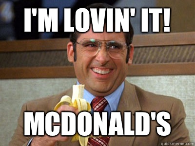 I'm lovin' it! McDonald's  Brick Tamland