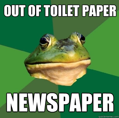 Out of toilet paper newspaper   Foul Bachelor Frog