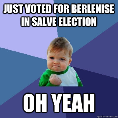Just voted for berlenise in salve election oh yeah   Success Kid