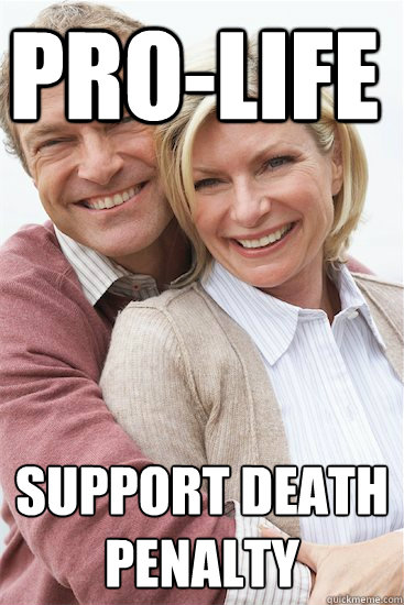 Pro-life Support death penalty  Suburban Neighbor