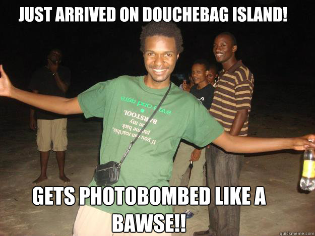 JUST ARRIVED ON DOUCHEBAG ISLAND! GETS PHOTOBOMBED LIKE A BAWSE!!  Douchebag Steve