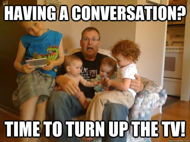 Having a conversation? Time to turn up the TV! - Having a conversation? Time to turn up the TV!  Socially Awkward Dad