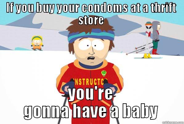 IF YOU BUY YOUR CONDOMS AT A THRIFT STORE YOU'RE GONNA HAVE A BABY Super Cool Ski Instructor