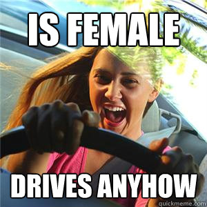 Is Female Drives anyhow  SCUMBAG DRIVER