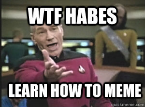 WTF Habes Learn how to meme  Annoyed Picard