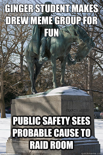 Ginger student makes Drew meme group for fun Public Safety sees probable cause to raid room  Drew University Meme