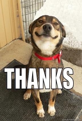 Thanks Pal! -  THANKS Good Dog Greg
