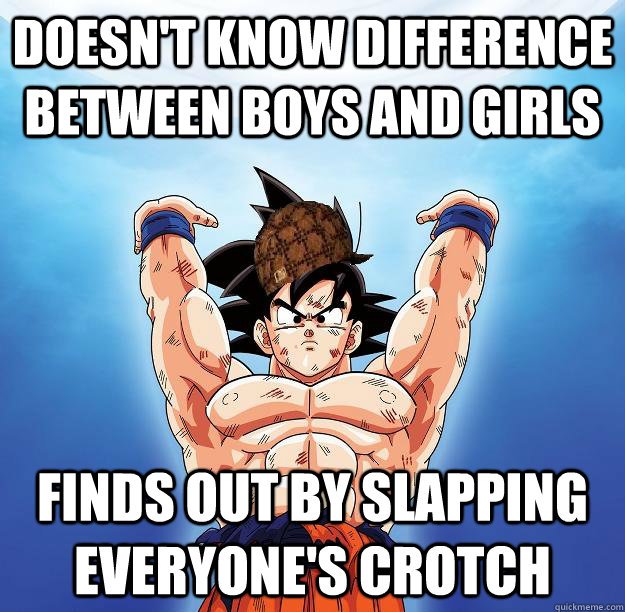 doesn't know difference between boys and girls finds out by slapping everyone's crotch - doesn't know difference between boys and girls finds out by slapping everyone's crotch  Scumbag Goku