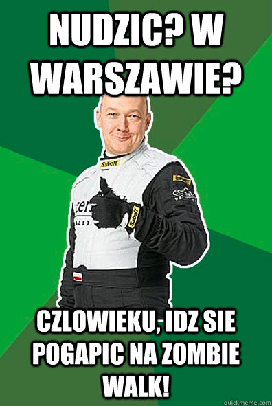 Nudzic? W Warszawie?  Czlowieku, idz sie pogapic na Zombie Walk!  