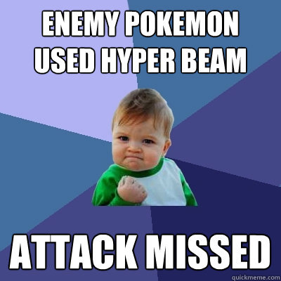 Enemy pokemon used Hyper beam attack missed  Success Kid