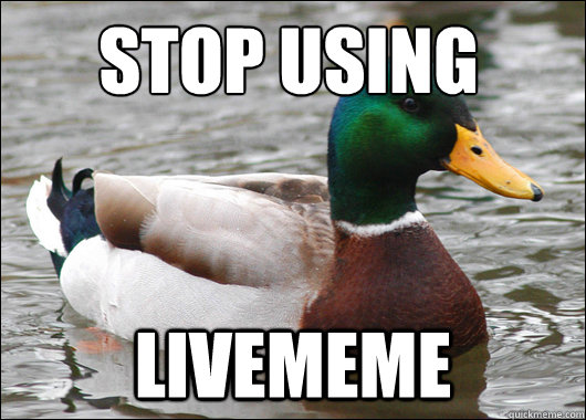 Stop using Livememe  Actual Advice Mallard
