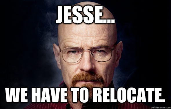 Jesse... We have to relocate. - Jesse... We have to relocate.  Heisenberg