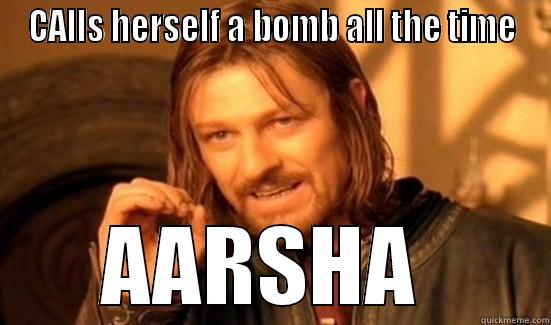 CALLS HERSELF A BOMB ALL THE TIME AARSHA  Boromir