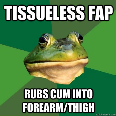 Tissueless Fap Rubs cum into forearm/thigh  Foul Bachelor Frog