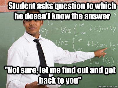 Student asks question to which he doesn't know the answer 