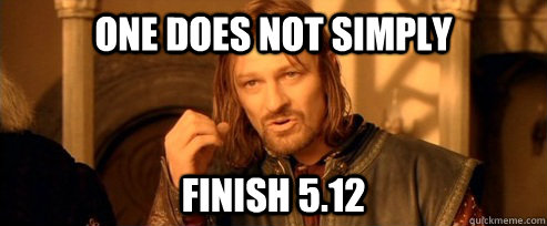 One does not simply Finish 5.12  One Does Not Simply