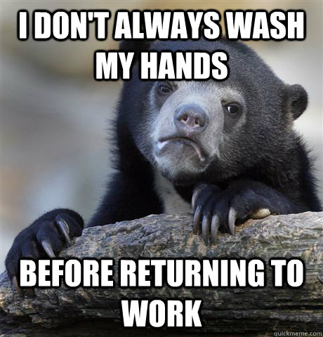 I don't always wash my hands before returning to work  Confession Bear