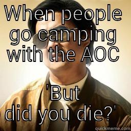 WHEN PEOPLE GO CAMPING WITH THE AOC 'BUT DID YOU DIE?'  Mr Chow