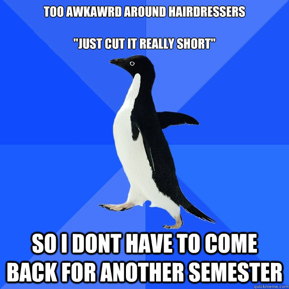 too awkawrd around hairdressers

