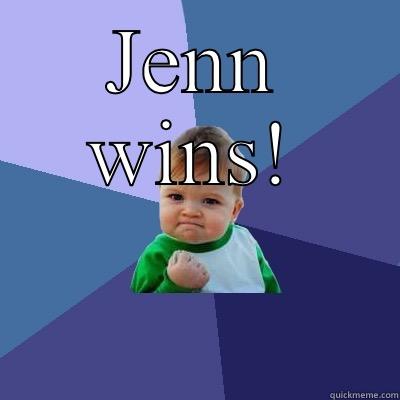 JENN WINS!  Success Kid
