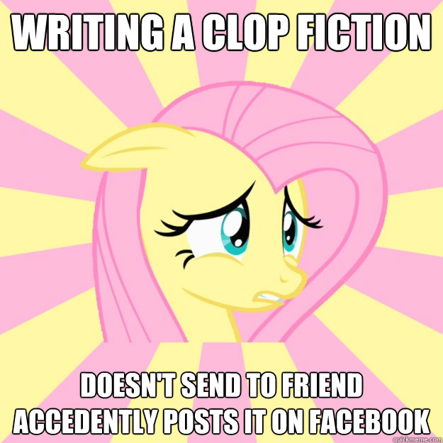 writing a clop fiction doesn't send to friend accedently posts it on facebook  Socially awkward brony