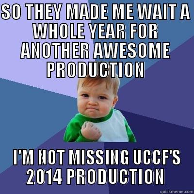 SO THEY MADE ME WAIT A WHOLE YEAR FOR ANOTHER AWESOME PRODUCTION  I'M NOT MISSING UCCF'S 2014 PRODUCTION Success Kid