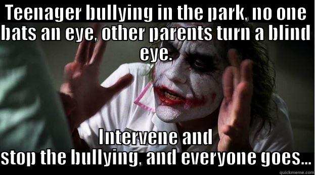 TEENAGER BULLYING IN THE PARK, NO ONE BATS AN EYE, OTHER PARENTS TURN A BLIND EYE. INTERVENE AND STOP THE BULLYING, AND EVERYONE GOES... Joker Mind Loss