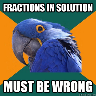 fractions in solution must be wrong  Paranoid Parrot