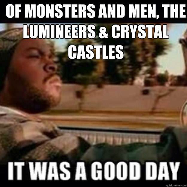 Of Monsters And Men, The Lumineers & Crystal Castles Today was a good day Caption 3 goes here  icecube no ak