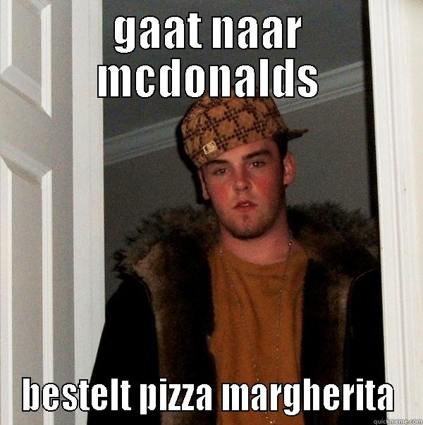 GAAT NAAR MCDONALDS BESTELT PIZZA MARGHERITA Scumbag Steve