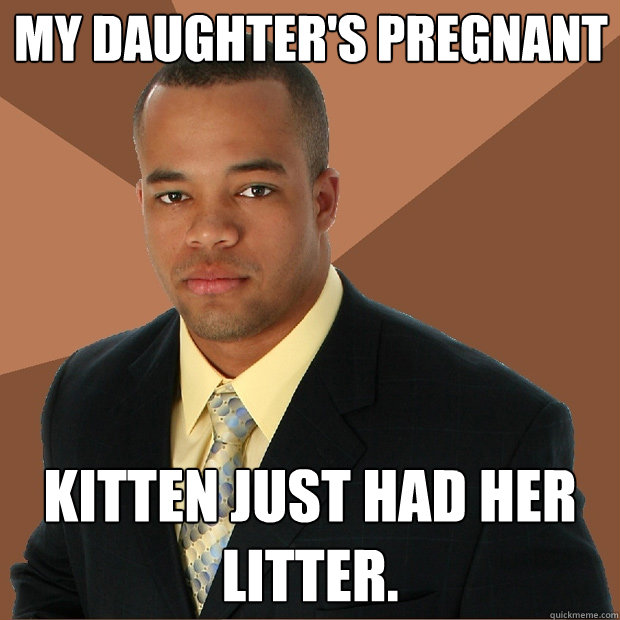 My daughter's pregnant  kitten just had her litter.  Successful Black Man