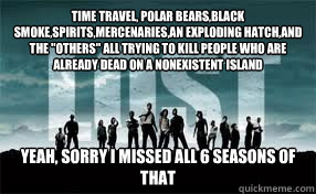 time travel, polar bears,black smoke,spirits,mercenaries,an exploding hatch,and the 
