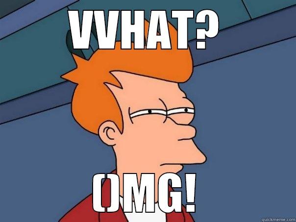VVHAT? ()MG! Futurama Fry