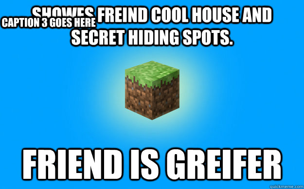 showes freind cool house and secret hiding spots. Friend is greifer Caption 3 goes here - showes freind cool house and secret hiding spots. Friend is greifer Caption 3 goes here  Minecraft Noob