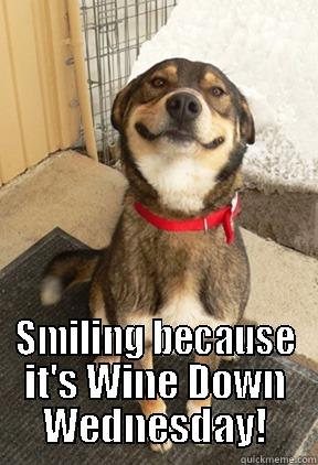  SMILING BECAUSE IT'S WINE DOWN WEDNESDAY! Good Dog Greg