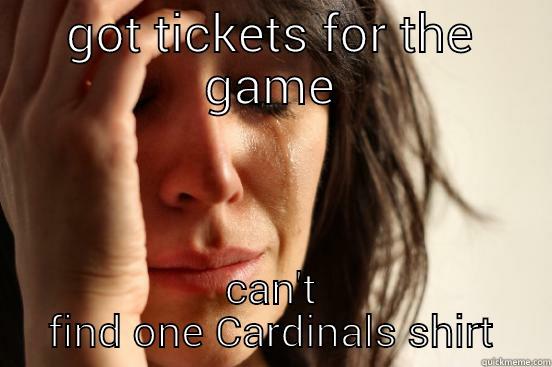 GOT TICKETS FOR THE GAME CAN'T FIND ONE CARDINALS SHIRT First World Problems