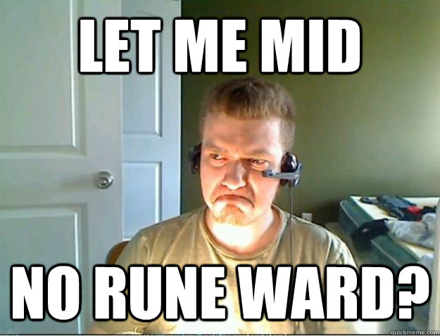 let me mid no Rune ward?  AngryTestie
