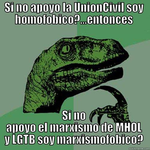 SI NO APOYO LA UNIONCIVIL SOY HOMOFOBICO?...ENTONCES SI NO APOYO EL MARXISMO DE MHOL Y LGTB SOY MARXISMOFOBICO? Philosoraptor